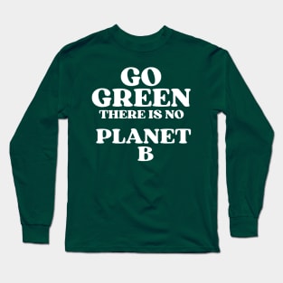 Go Green There Is No Planet B Long Sleeve T-Shirt